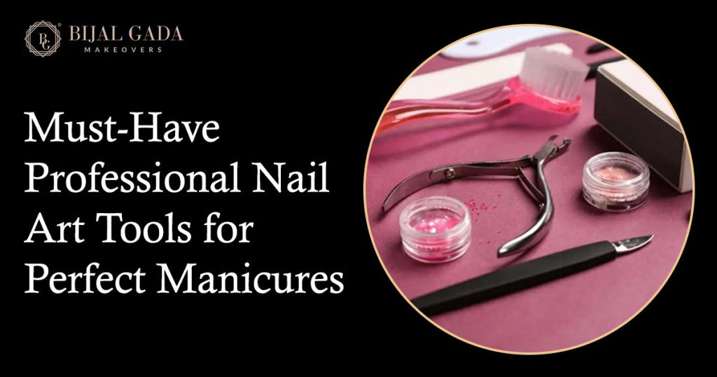 Must-Have Professional Nail Art Tools for Perfect Manicures