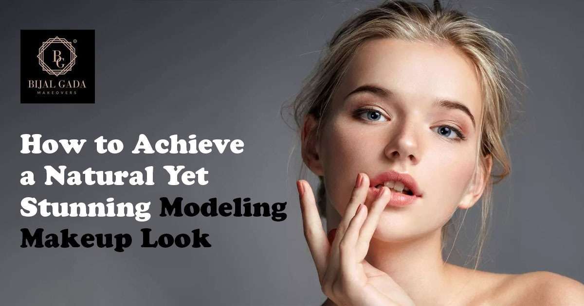 How to Achieve a Natural Yet Stunning Modeling Makeup Look